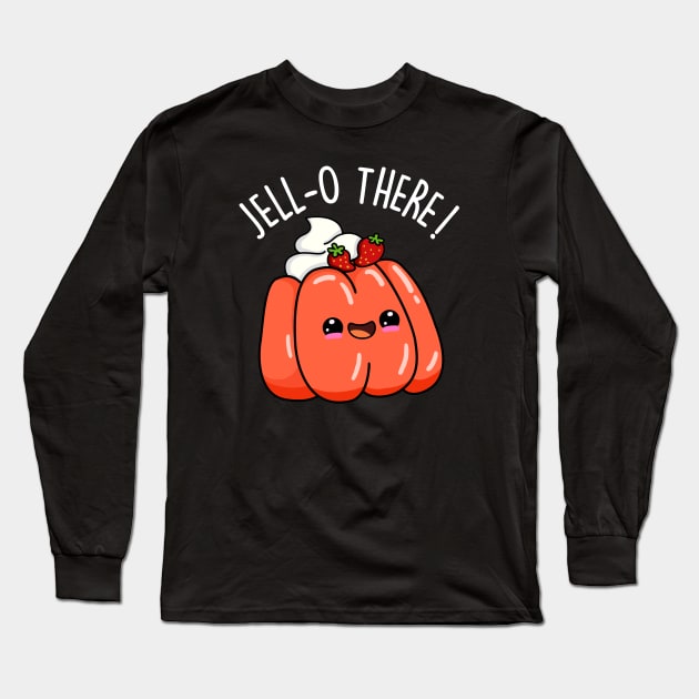 Jello There Cute Jello Pun Long Sleeve T-Shirt by punnybone